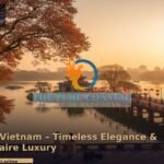 The Pure Coastal luxury travel — Hanoi Vietnam: Timeless Elegance Meets Bil