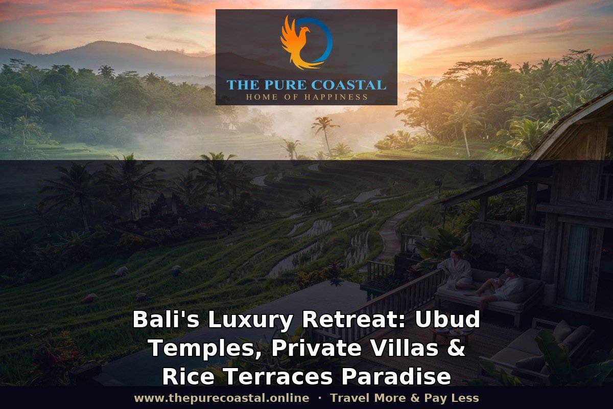 Bali's Luxury Retreat: Ubud Temples, Private Villas & Rice Terraces Paradise | The Pure Coastal
