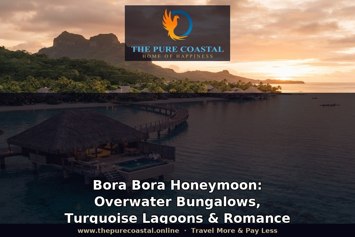 Bora Bora Honeymoon: Overwater Bungalows, Turquoise Lagoons & Romance | The Pure Coastal